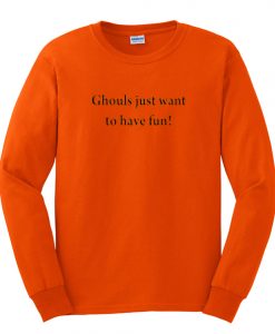 ghoul just want to have fun sweatshirt IGS