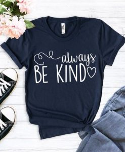 Always be Kind Shirt Mom T-Shirt ZX03