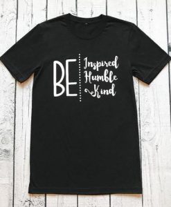 Be Inspired Humble Kind T Shirt ZX03