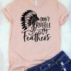 Don’t Ruffle My Feathers T-Shirt ZX03