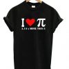 I Love Pi 314 More Than U T shirt ZX03