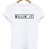 Killing It T-shirt ZX03