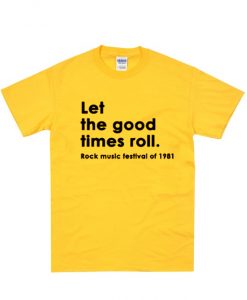 Let the good times roll rock t-shirt ZX03