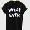 What ever t-shirt RE23