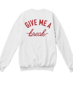 give me a break sweatshirt back IGS