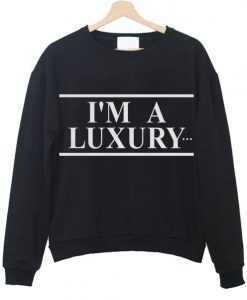 i am a luxury sweatshirt IGS