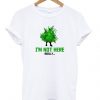 i'm not here really t-shirt ZX03