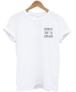 mermaids don't do homework pocket t-shirt ZX03