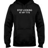 stop looking at my tits hoodie RE23