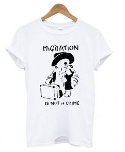 Banksy Migration Is Not A Crime T shirt ZX03