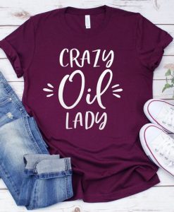 Crazy Oil Lady Shirt ZX03