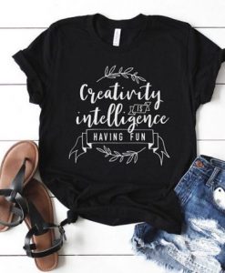 Creativity is intelligence T Shirt ZX03