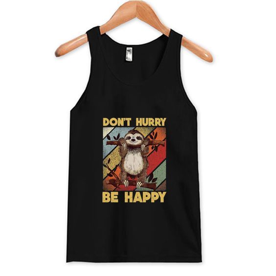 Don't Hurry Be Happy Tank Top RE23