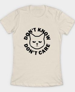 Don't Know Don't Care T Shirt RE23