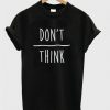 Don't Over Think t-shirt REW