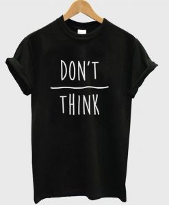 Don't Over Think t-shirt REW