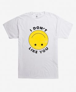 I Don't Like You Smile Face T-Shirt RE23