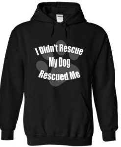 My Dog Rescued Me Hoodie RE23