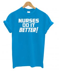 Nurses Do It Better T shirt ZX03