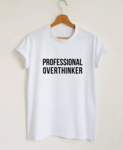 PROFESSIONAL OVERTHINKER T-SHIRT RE23