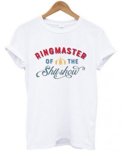 Ringmaster Of The ShitShow Circus T-shirt ZX03