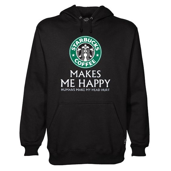 Starbucks Coffee Makes Me Happy Hoodie RE23