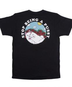 Stop Being A Pussy T-shirt REW