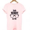 Talk Nerdy To Me T Shirt ZX03