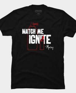 Watch Me Ignite I am Morley T Shirt ZX03