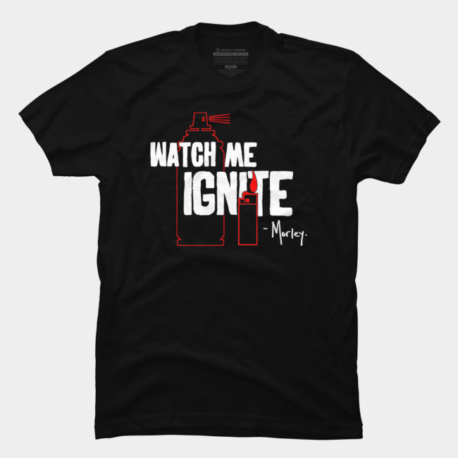 Watch Me Ignite I am Morley T Shirt ZX03