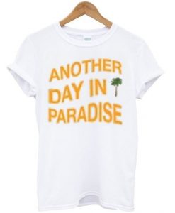 another day in paradise t-shirt RE23