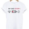 my sad story T-shirt ZX03