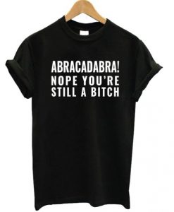 Abracadabra Still a Bitch T-shirt ADR