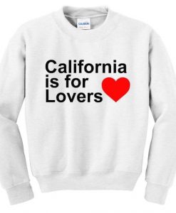 California Is For Lovers Sweatshirt ZX03