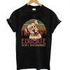 Dog educate don't discriminate T-Shirt ZX03