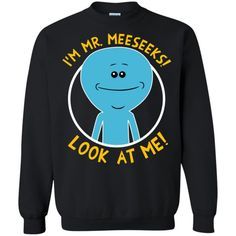 I Am Mr Meeseek Sweatshirt ZX03