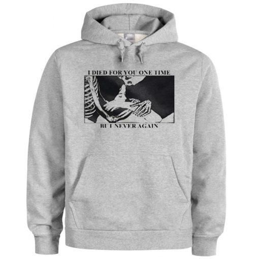 I Died For You One Time But I Never Again Hoodie ZX03