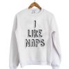 I Like Naps Sweatshirt ZX03