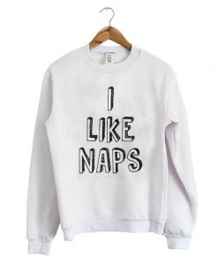 I Like Naps Sweatshirt ZX03