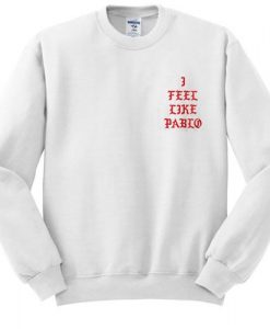 I feel like pablo sweatshirt ZX03