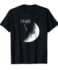 I'm Here of The Moon T Shirt REW