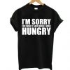 Im Sorry For What I Say T Shirt REW