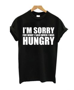 Im Sorry For What I Say T Shirt REW