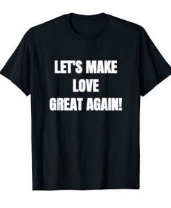 Lets Make Love Great Again T-shirt ADR