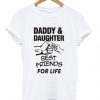 daddy and daughter best friends for life t-shirt ZX03