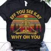 eff you see kay why oh you T-shirt REW