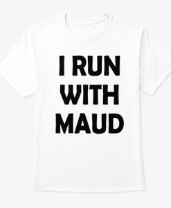 i run with maud White T-shirt REW