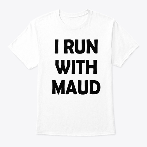 i run with maud White T-shirt REW