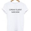 i speak fluent sarcasm shirt REW