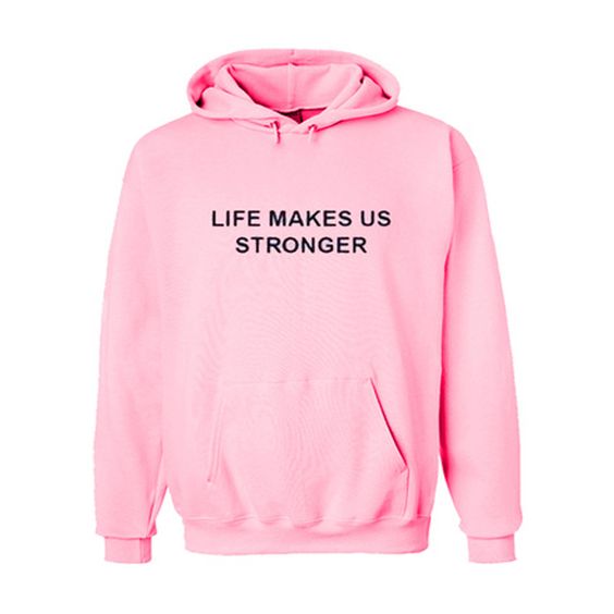 life makes us stronger hoodie ZX03